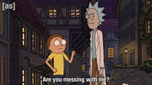 a cartoon of rick and morty talking to each other with the words are you messing with me below them