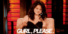 Gurl Please Selena GIF - Gurl Girl Selena GIFs
