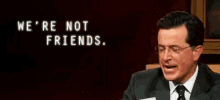 Not Friends Were Not Friends GIF - Not Friends Were Not Friends Stephen Colbert GIFs
