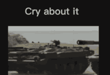 Cry About It Tank GIF - Cry About It Tank Tank Meme GIFs