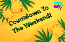 a sign that says countdown to the weekend with oranges and palm leaves