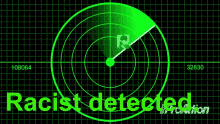 a radar screen that says racist detected in black letters