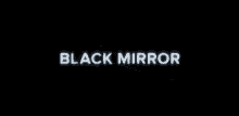 Blackmirror Mirror GIF - Blackmirror Black Mirror GIFs