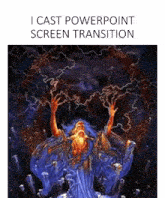 a painting of a wizard with his hands in the air and the words `` i cast powerpoint screen transition '' below it .