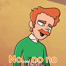a cartoon man with red hair and a mustache says no ... no no