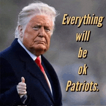 donald trump is giving a thumbs up and says everything will be ok patriots