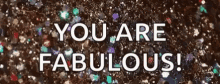 You Are GIF - You Are Fabulous GIFs