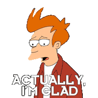 Actually Im Glad Philip J Fry Sticker - Actually Im Glad Philip J Fry Futurama Stickers