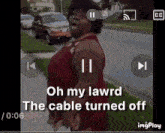 Oh My Lord The Cable Turned Off GIF - Oh My Lord The Cable Turned Off GIFs