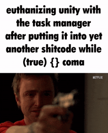a man is pointing a gun at another man with the caption euthanizing unity with the task manager