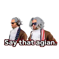 two men wearing wigs and sunglasses are standing next to each other with the words say that agian on the bottom