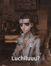 a man with a bandage on his eye is standing in a room with the words luchiluuuu written below him