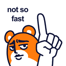 a cartoon of a bear pointing up with the words not so fast behind it