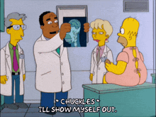 a cartoon of homer simpson looking at an x-ray with the words " chuckles i 'll show myself out "