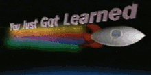 G4 G4tv GIF - G4 G4tv You Just Got Learned GIFs
