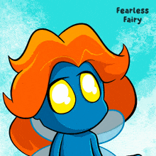a blue cartoon character with orange hair and the words fearless fairy on the bottom