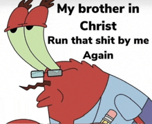 a picture of a cartoon character with the words " my brother in christ run that shit by me again " on it