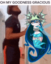 a man is standing next to a mermaid with the words oh my goodness gracious above her