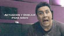 a man with his mouth open and the words actuacion y doblaje para niños on the bottom