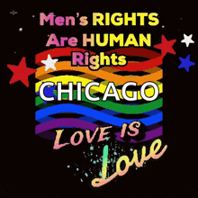 a poster that says " men 's rights are human rights chicago love is love "