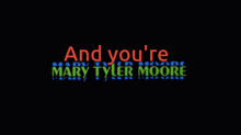 Mary Tyler Moore And You'Re Mary Tyler Moore GIF - Mary Tyler Moore And You'Re Mary Tyler Moore Buddy Holly GIFs