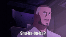 a man with a beard says shu-ba-ba-ba in a dark room