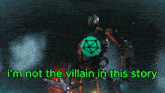 a video game character says i 'm not the villain in this story .