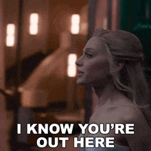 a woman says i know you 're out here