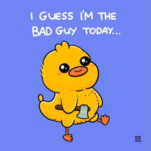 a cartoon of a duck holding an axe with the words i guess i 'm the bad guy today