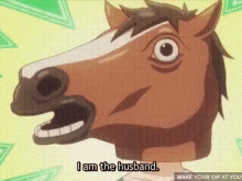 I Am The Husband - Husband GIF - Husband Horse Anime GIFs