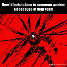 a poster that says how it feels to lose to someone weaker all because of your team ..