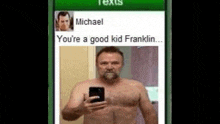 a shirtless man is taking a selfie on a cell phone with a text message from michael .