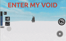 a screenshot of a game that says enter my void on it