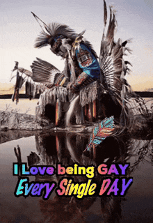 a poster that says i love being gay every single day with a picture of a native american