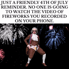 a man dancing in front of fireworks says just a friendly reminder no one is going to watch the video of fireworks you recorded