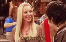 I Love Crap Phoebe Buffay GIF - I Love Crap Phoebe Buffay Friends GIFs