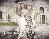 a cartoon character with red eyes and the words i wanna watch coa