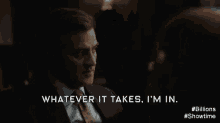 a man in a suit and tie says whatever it takes i 'm in .