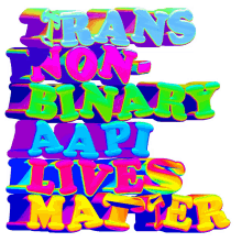 trans non binary aapi lives matter trans lives matter trans aapi lives matter non binary aapi lives matter aapi lives matter