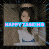 a picture of a woman with the words happy tasking