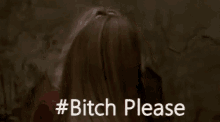Bitch Please GIF