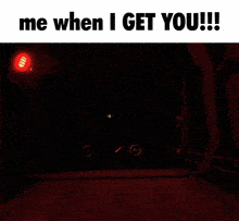 a red metal surface with the words me when i get you !!! below it