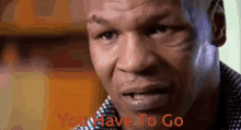 You Have To Go Mike Tyson GIF - You Have To Go Mike Tyson Interview GIFs
