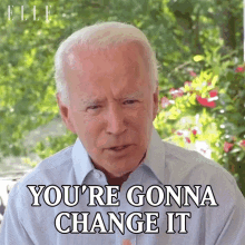 Youre Gonna Change It Joe Biden GIF - Youre Gonna Change It Joe Biden Elle GIFs