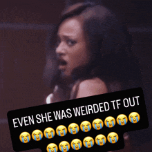 a picture of a woman with the caption even she was weirded tf out with crying faces