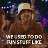 a man wearing a hat says we used to do fun stuff like netflix