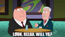Family Guy Peter Griffin GIF - Family Guy Peter Griffin Look Relax Will Ya GIFs