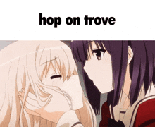 a picture of two anime girls kissing with the words hop on trove above them