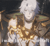 a white haired anime character with the words i want to play minecraft below him