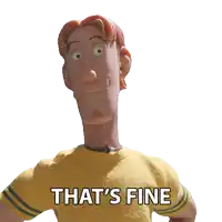 a cartoon character in a yellow shirt says that 's fine on a white background
